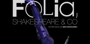 “Folia, Shakespeare & CO”, de Gigi Căciuleanu, la TNB