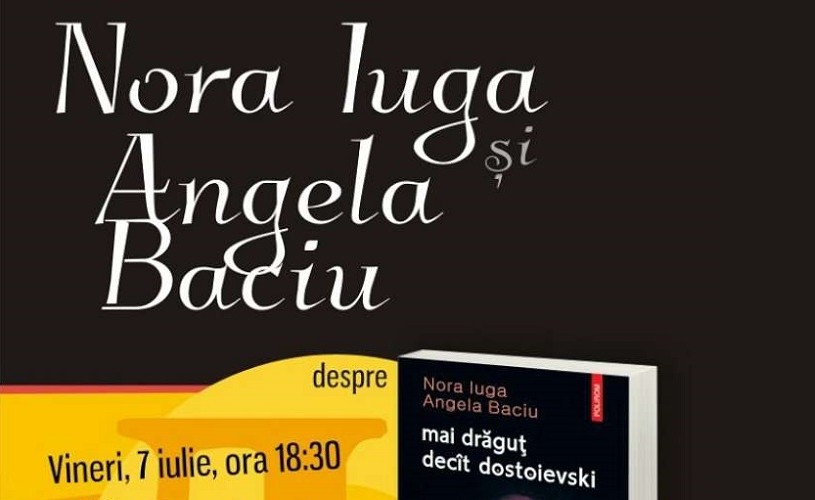 „mai drăguţ decât dostoievski”, de Nora Iuga şi Angela Baciu – lansare şi lectură