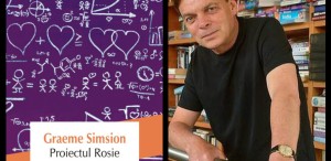 O sublimă şi, la prima vedere, imposibilă poveste de dragoste: „Proiectul Rosie“ de Graeme Simsion