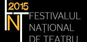 FESTIVALUL NATIONAL DE TEATRU 2015 - Selecţia oficială a spectacolelor