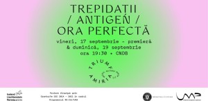 „Trepidații/ Antigen/ Ora perfectă”, în premieră la Centrul Național al Dansului București