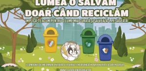 „Lumea o salvăm doar când reciclăm” - Campanie de educație ecologică