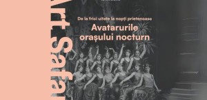Art Safari vă invită vineri, ora 18:30, la expoziția „De la frici uitate, la nopți prietenoase. Avatarurile orașului nocturn”