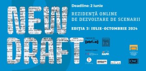 Înscrierile la New Draft #3, rezidența de dezvoltare de scenarii de film, se prelungesc până la 2 iunie 2024