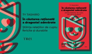 „În căutarea rațională a dragostei adevărate” sau cum să facem cele mai potrivite alegeri pentru o relație fericită de cuplu