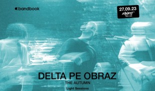 Concert Delta Pe Obraz – finalul seriei #LightSessions din Expirat Halele Carol
