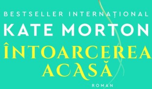 Întoarcerea acasă, noul bestseller internațional semnat de Kate Morton, disponibil acum în librării