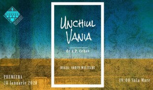 PREMIERĂ: „Unchiul Vania“ de A.P. Cehov, în regia lui Sorin Militaru, la Sala Mare