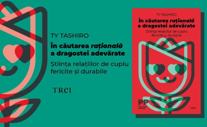 „În căutarea rațională a dragostei adevărate” sau cum să facem cele mai potrivite alegeri pentru o relație fericită de cuplu