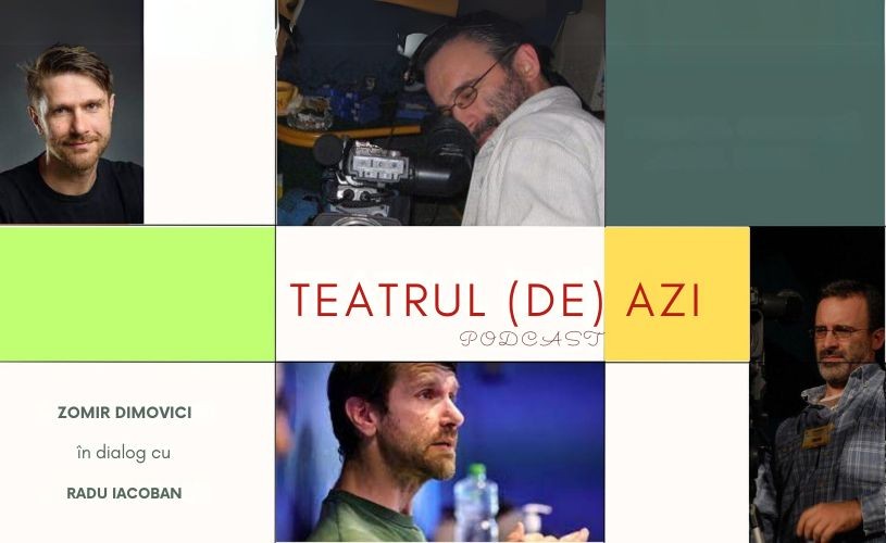 Podcast TEATRUL (DE) AZI – episodul 2 cu RADU IACOBAN