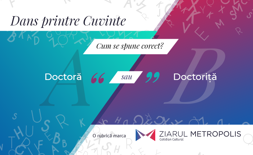 „Doctoră” sau „doctoriță”? Cum e corect?