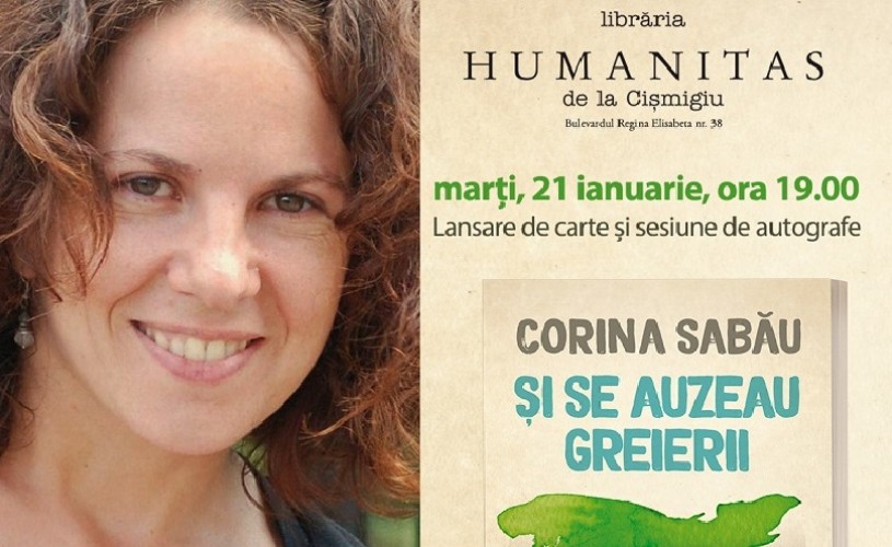 Lansarea romanului „Și se auzeau greierii” de Corina Sabău, la Librăria Humanitas Cișmigiu