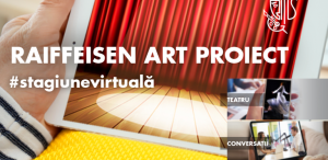 Raiffeisen Art Proiect își deschide stagiunea virtuală
