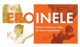 Eroinele. Femei extraordinare din Cehia și România