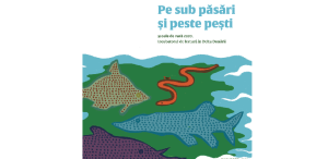 Carte pentru copii: „Pe sub păsări și peste pești”, un volum colectiv oferit de Incubatorul de lectură din Delta Dunării