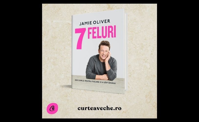 „7 feluri”, noua carte a lui Jamie Oliver, ajunge și în România