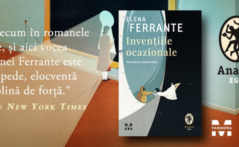 „Invențiile ocazionale”, călătorie în lumea Elenei Ferrante