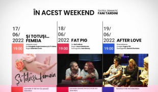 În acest weekend la Teatrul Dramatic „Fani Tardini”: ȘI TOTUȘI… FEMEIA | FAT PIG | AFTER LOVE