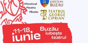Festivalul „BUZĂU IUBEȘTE TEATRU”, o nouă ediție în perioada 11-18 iunie 2022