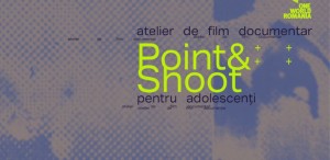 Atelierul de film documentar Point&Shoot pentru adolescenți vine la Oradea