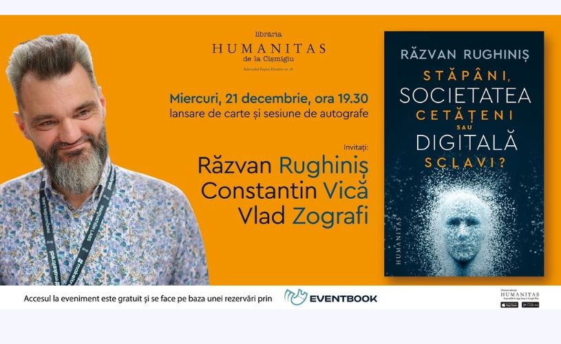 Lansare de carte Răzvan Rughiniș – „Societatea digitală. Stăpâni, cetățeni sau sclavi?”