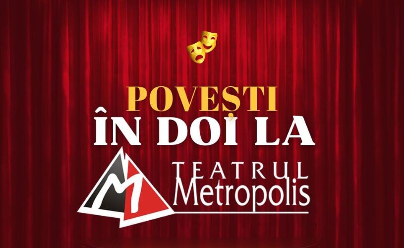Trăiește „Povești în doi” la Teatrul Metropolis!”