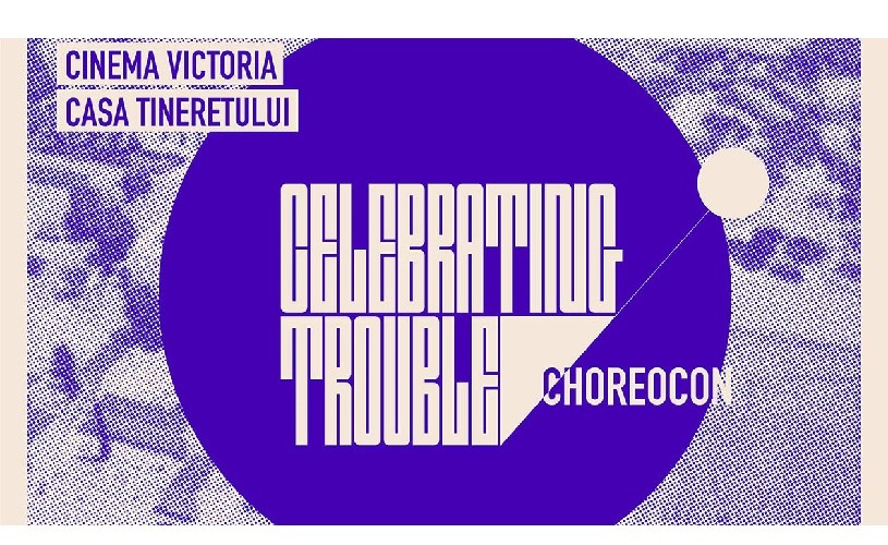 Celebrating Trouble – ChoreoCon: spectacole de dans & performance în premieră la Timișoara