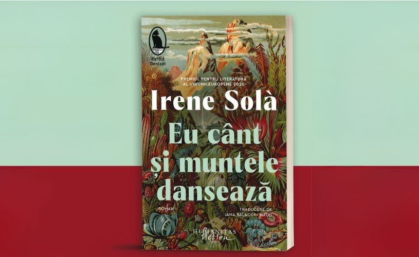 Romanul „Eu cânt și muntele dansează“ de Irene Solà, se lansează miercuri la Librăria Humanitas de la Cișmigiu