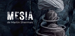 PREMIERĂ Vineri, 8 martie & Sâmbătă, 9 martie la Teatrul Evreiesc de Stat - MESIA de Martin Sherman