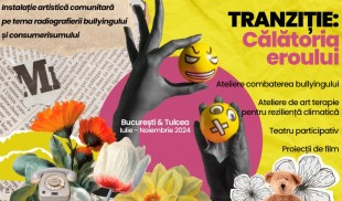 A început TRANZIȚIE: Călătoria Eroului, un proiect cultural interdisciplinar împotriva bullying-ului și a cauzelor sale sociale, psihologice și ecologice