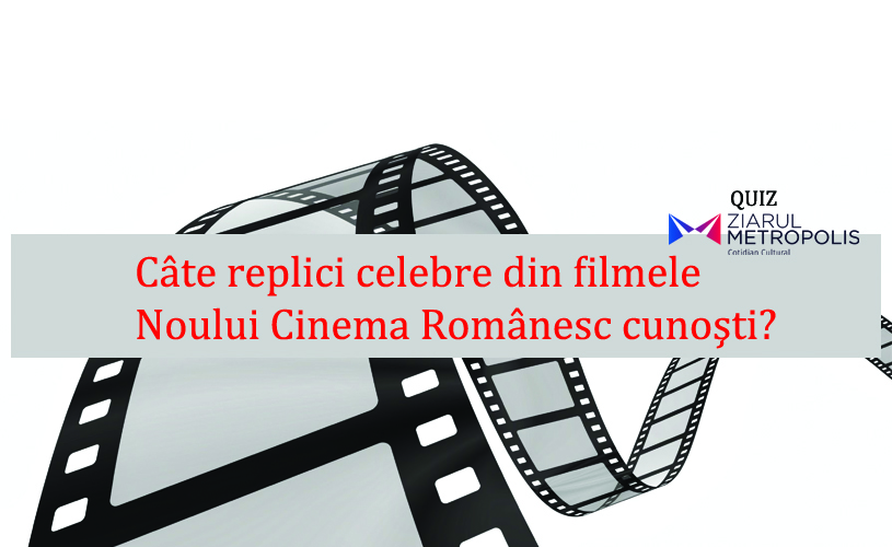 Câte replici celebre din filmele Noului Cinema Românesc cunoşti?